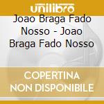 Joao Braga Fado Nosso - Joao Braga Fado Nosso cd