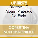 Diverse - O Album Prateado Do Fado cd musicale di Diverse