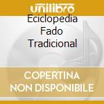 Eciclopedia Fado Tradicional cd