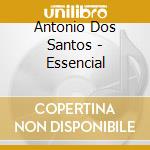 Antonio Dos Santos - Essencial cd musicale di Antonio Dos Santos