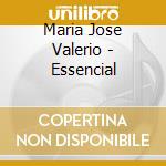 Maria Jose Valerio - Essencial cd musicale di Maria Jose Valerio