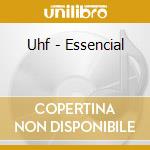 Uhf - Essencial cd musicale di Uhf
