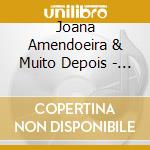 Joana Amendoeira & Muito Depois - Joana Amendoeira & Muito Depois cd