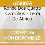 Ronda Dos Quatro Caminhos - Terra De Abrigo cd