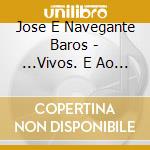 Jose E Navegante Baros - ...Vivos. E Ao Vivo (2 Cd) cd