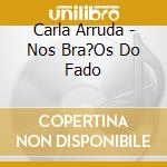 Carla Arruda - Nos Bra?Os Do Fado cd musicale di Carla Arruda