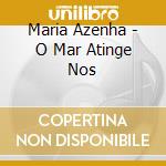 Maria Azenha - O Mar Atinge Nos cd