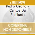 Pedro Osorio - Cantos Da Babilonia cd