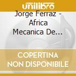 Jorge Ferraz - Africa Mecanica De Metal cd musicale di Jorge Ferraz