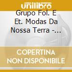 Grupo Fol. E Et. Modas Da Nossa Terra - Moda Do... cd