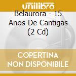 Belaurora - 15 Anos De Cantigas (2 Cd) cd