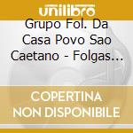 Grupo Fol. Da Casa Povo Sao Caetano - Folgas Do Pico cd