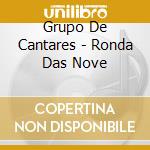 Grupo De Cantares - Ronda Das Nove cd