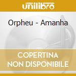 Orpheu - Amanha cd