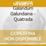 Galandum Galundaina - Quatrada cd