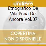 Etnografico De Vila Praia De Ancora Vol.37 cd
