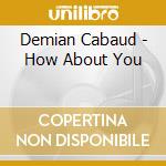 Demian Cabaud - How About You cd musicale di Demian Cabaud
