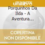 Porquinhos Da Ilda - A Aventura Continua cd