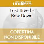 Lost Breed - Bow Down cd musicale