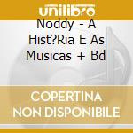 Noddy - A Hist?Ria E As Musicas + Bd cd