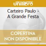 Carteiro Paulo - A Grande Festa cd musicale di Carteiro Paulo