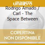 Rodrigo Amado / Carl - The Space Between cd