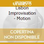 Lisbon Improvisation - Motion cd musicale di Lisbon Improvisation