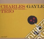 Charles Gayle Trio - Consider The Lilles