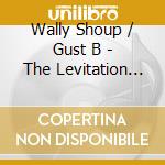 Wally Shoup / Gust B - The Levitation Shuffle cd musicale di Wally Shoup / Gust B