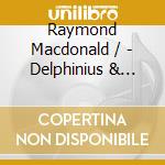 Raymond Macdonald / - Delphinius & Lyra cd musicale di Raymond Macdonald /