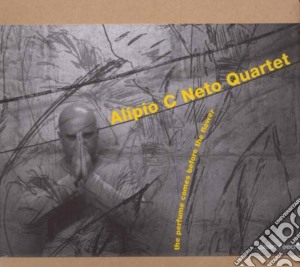 Alipio C. Neto Quartet - The Perfume Cames Before The Flower cd musicale di Alipio C Neto Quarte