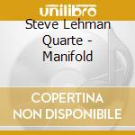 Steve Lehman Quarte - Manifold cd musicale di Steve Lehman Quarte