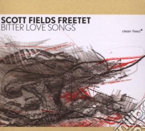Scott Fields Freetet - Bitter Love Songs cd musicale di Scott Fields Freetet