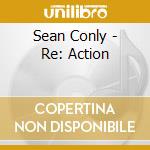 Sean Conly - Re: Action cd musicale di Sean Conly