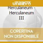 Herculaneum - Herculaneum III cd musicale di Herculaneum