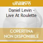 Daniel Levin - Live At Roulette cd