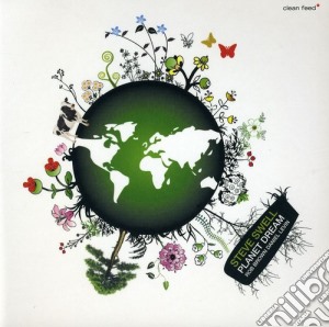 Steve Swell - Steve Swell Presents Planet Dream cd musicale di Steve Swell