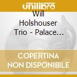Will Holshouser Trio - Palace Ghosts And Drunken Hymns cd musicale di Will Holshouser Trio