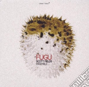 Scott Fields Ensemble - Fugu cd musicale di SCOTT FIELDS ENSEMBL