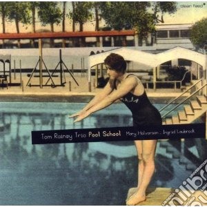 Tom Rainey Trio - Pool School cd musicale di TOM RAINEY TRIO