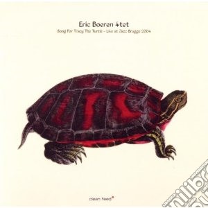 Eric Boeren Quartet - Song For Tracy The Turtle - Live In Brug cd musicale di ERIC BOEREN QUARTET