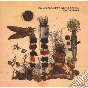 Lisa Mezzacappa's Ba - What Is Known cd musicale di LISA MEZZACAPPA'S BA