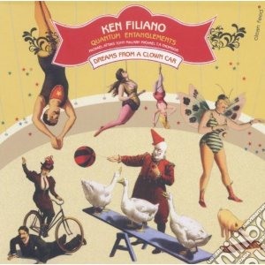 Ken Filiano & Quantum Entanglements - Dreams From A Clown Car cd musicale di K/quantum e Filiano
