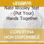 Nate Wooley 5tet - (Put Your) Hands Together cd