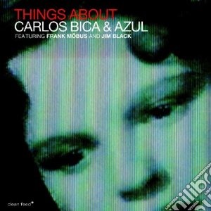 Carlos Bica & Azul - Things About cd musicale di Carlos & azul Bica