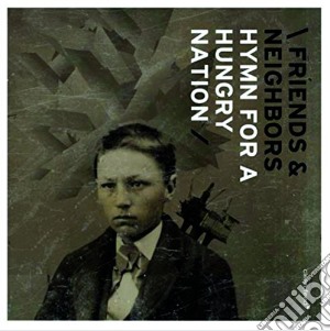 Friends & Neighbors - Hymn For A Hungry Nation cd musicale di Friends and neighbor