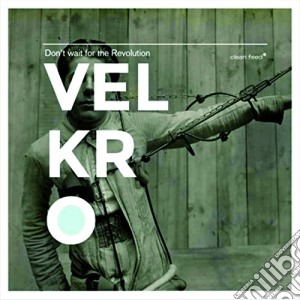 Velkro - Don't Wait For The Revolution cd musicale di Velkro