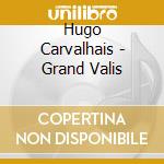Hugo Carvalhais - Grand Valis cd