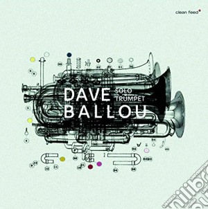 Dave Ballou - Solo Trumpet cd musicale di Dave Ballou