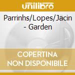 Parrinhs/Lopes/Jacin - Garden cd musicale di Parrinhs/Lopes/Jacin